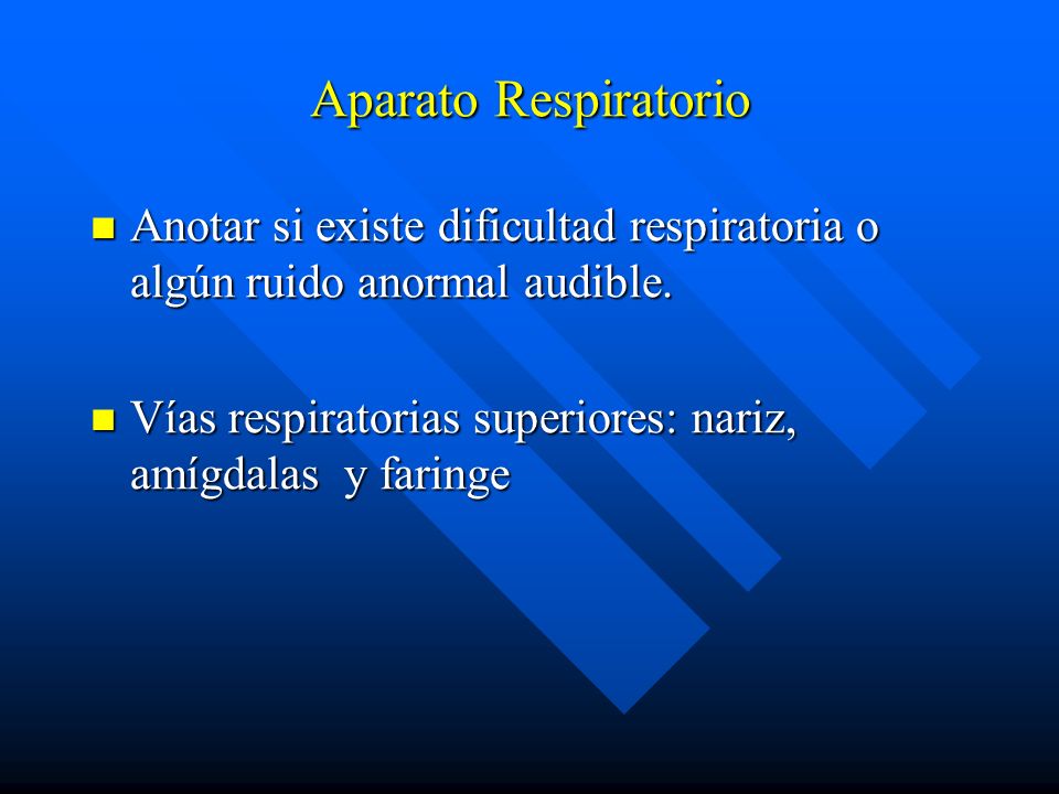 Aparato Respiratorio Anotar si existe dificultad respiratoria o algún ruido anormal audible.