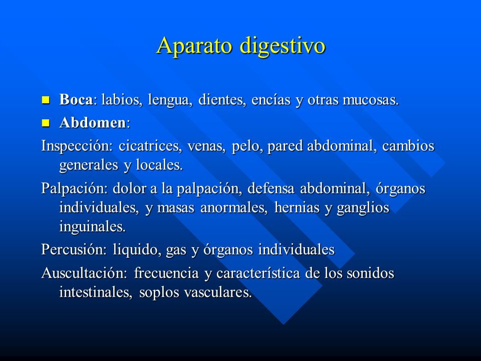 Aparato digestivo Boca: labios, lengua, dientes, encías y otras mucosas. Abdomen: