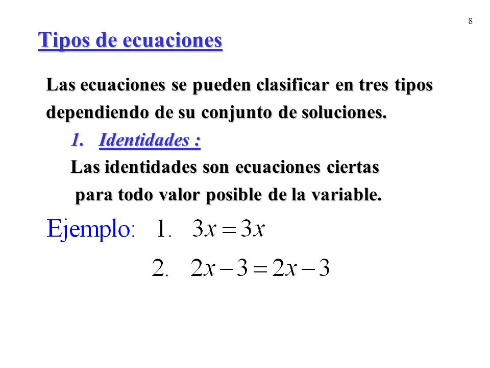 Tipos de ecuaciones Las ecuaciones se pueden clasificar en tres tipos