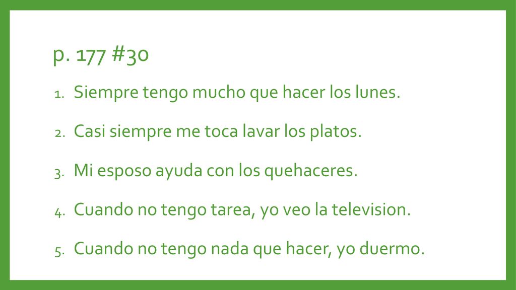 p. 177 #30 Siempre tengo mucho que hacer los lunes.