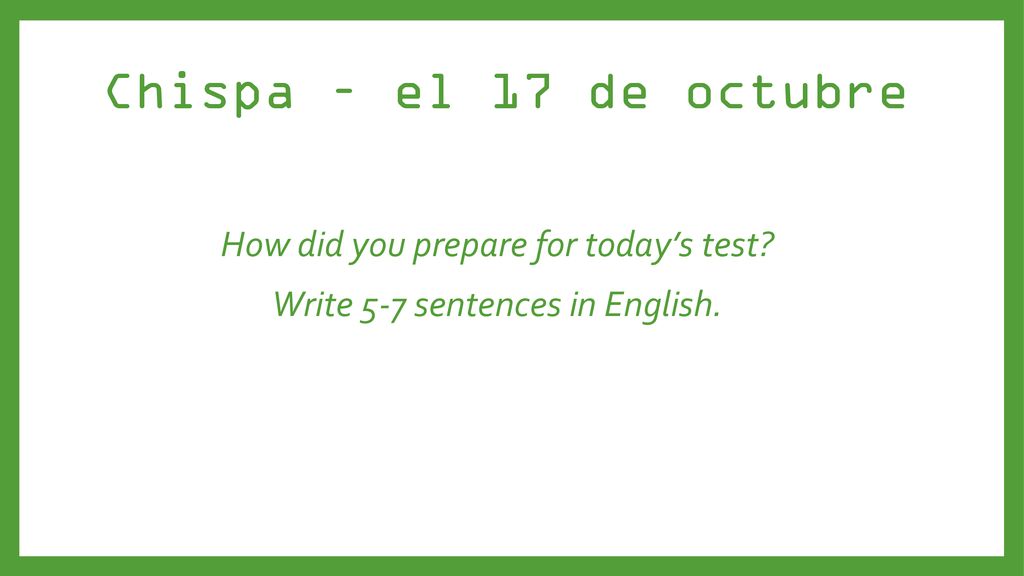 How did you prepare for today’s test Write 5-7 sentences in English.