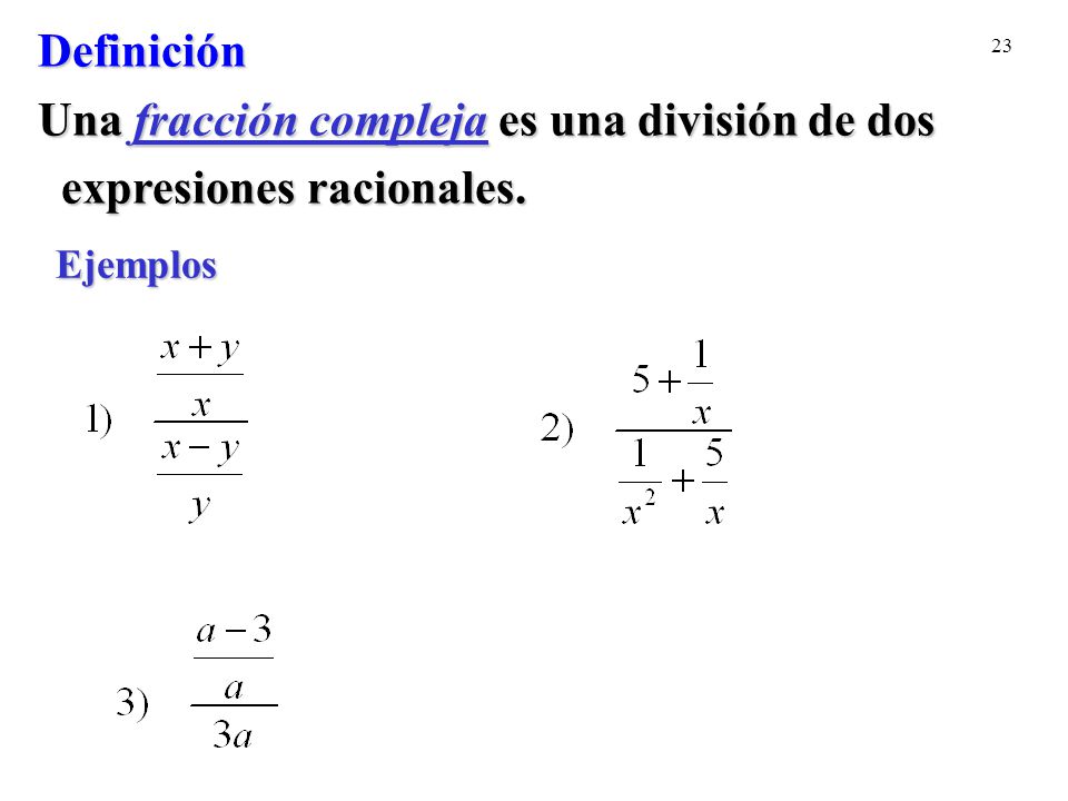 Una fracción compleja es una división de dos expresiones racionales.