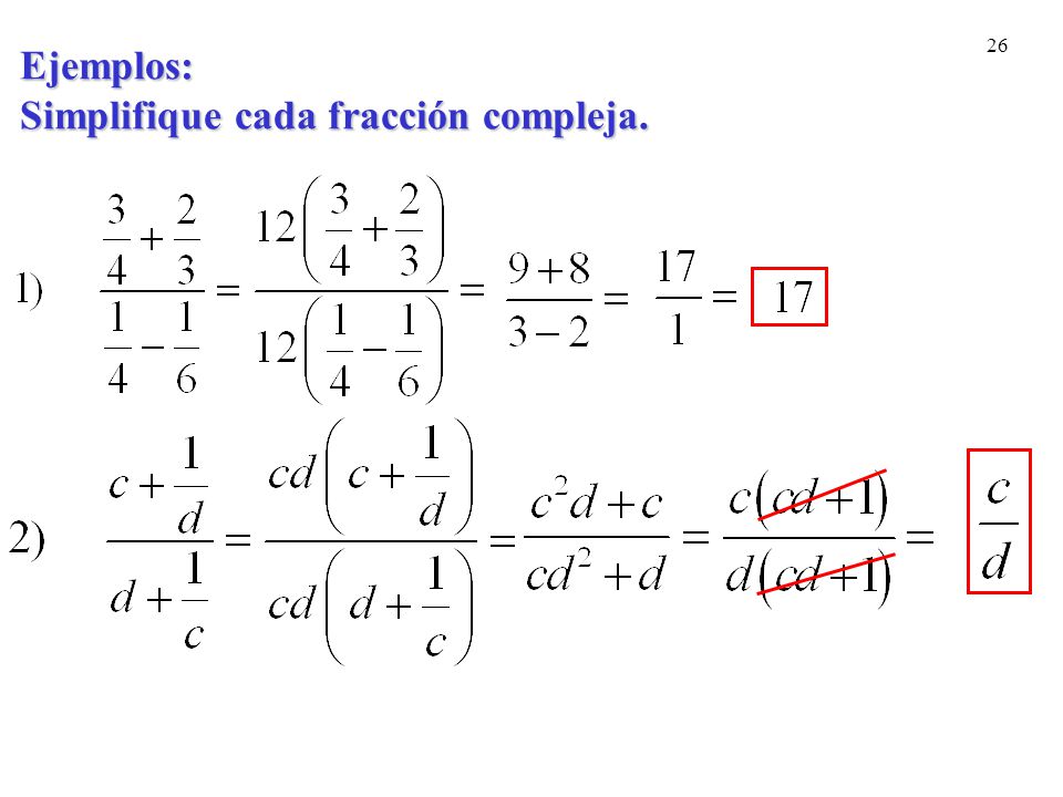 Ejemplos: Simplifique cada fracción compleja.