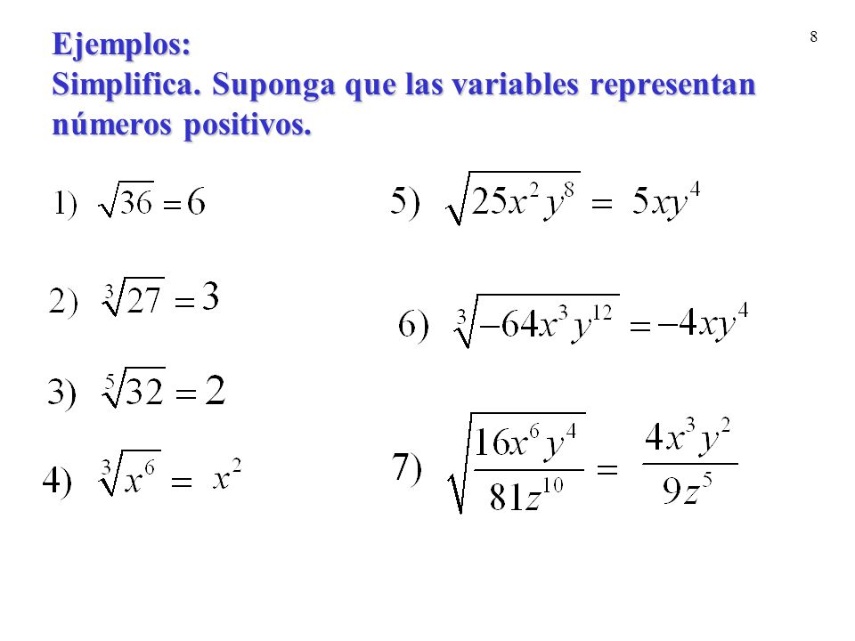 Ejemplos: Simplifica. Suponga que las variables representan números positivos.