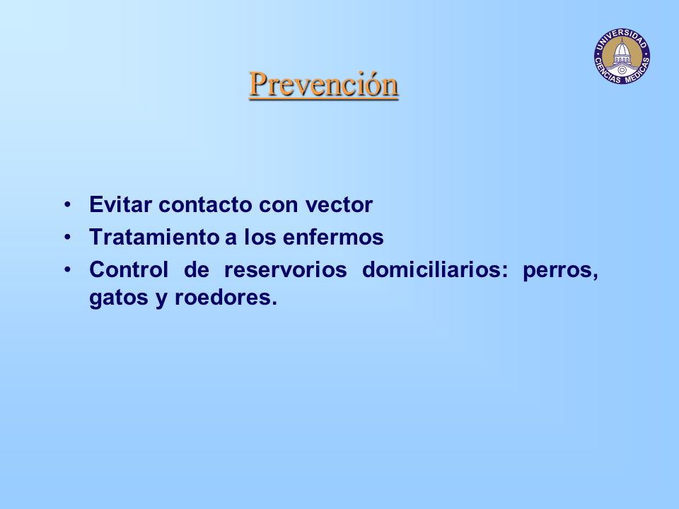 Prevención Evitar contacto con vector Tratamiento a los enfermos