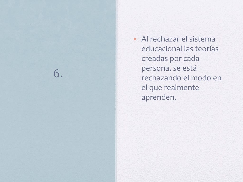 Al rechazar el sistema educacional las teorías creadas por cada persona, se está rechazando el modo en el que realmente aprenden.