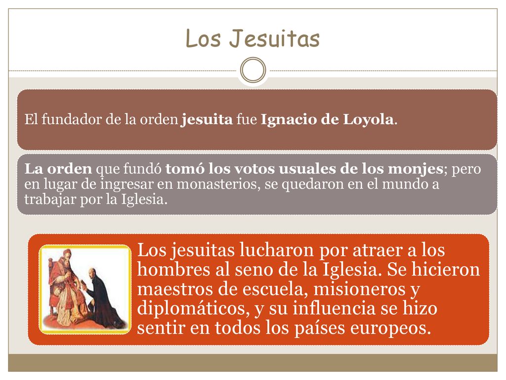 Los Jesuitas El fundador de la orden jesuita fue Ignacio de Loyola.