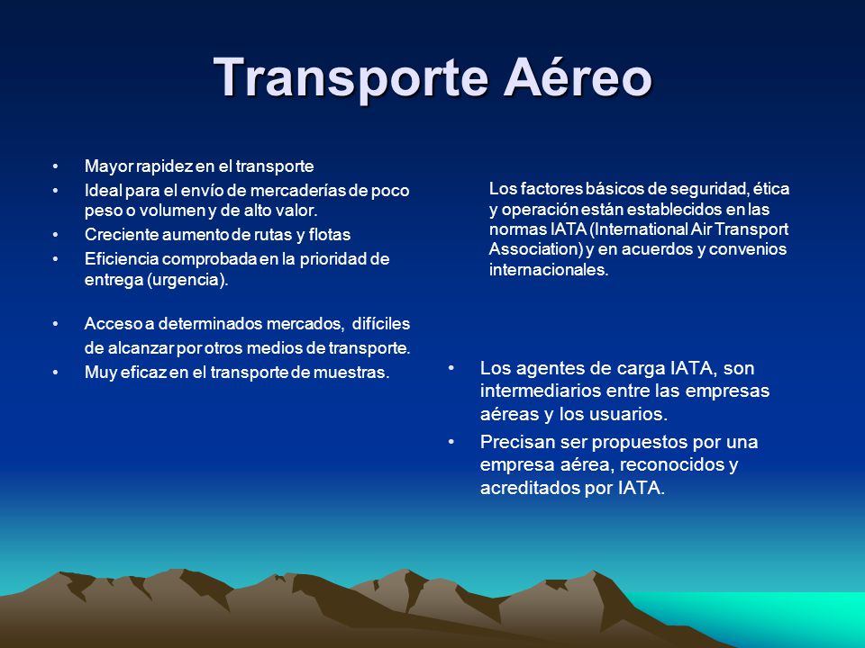 Transporte Aéreo Mayor rapidez en el transporte. Ideal para el envío de mercaderías de poco peso o volumen y de alto valor.