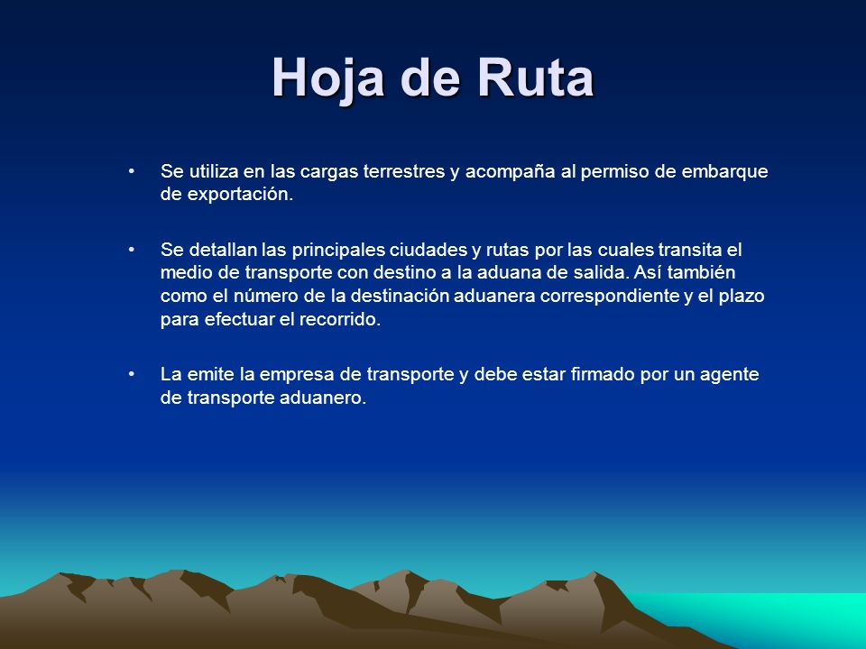 Hoja de Ruta Se utiliza en las cargas terrestres y acompaña al permiso de embarque de exportación.
