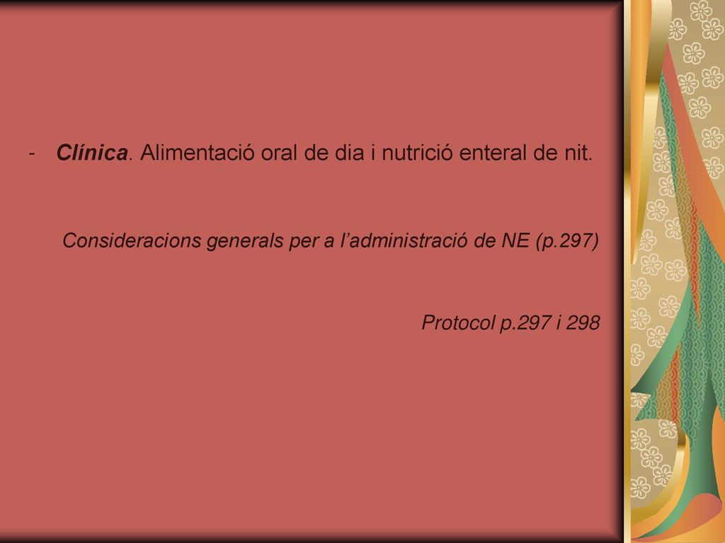 Clínica. Alimentació oral de dia i nutrició enteral de nit.