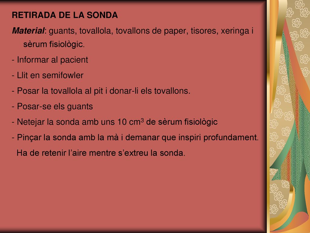 RETIRADA DE LA SONDA Material: guants, tovallola, tovallons de paper, tisores, xeringa i sèrum fisiològic.