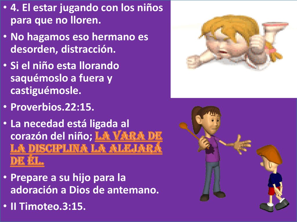 4. El estar jugando con los niños para que no lloren.