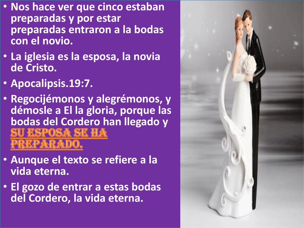 Nos hace ver que cinco estaban preparadas y por estar preparadas entraron a la bodas con el novio.