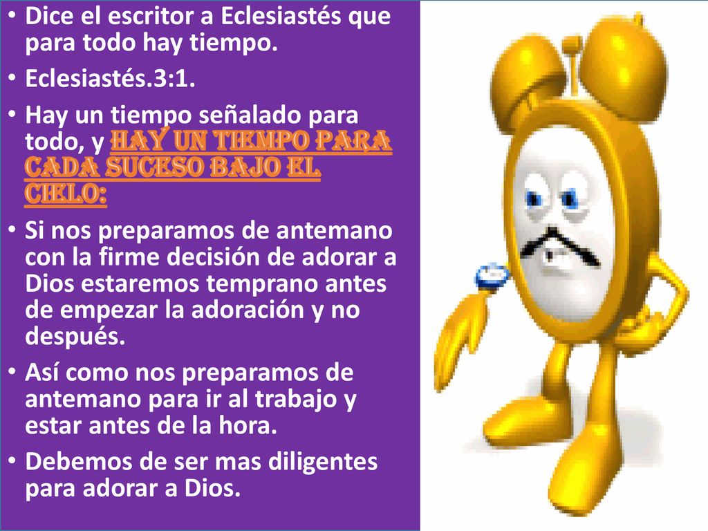 Dice el escritor a Eclesiastés que para todo hay tiempo.