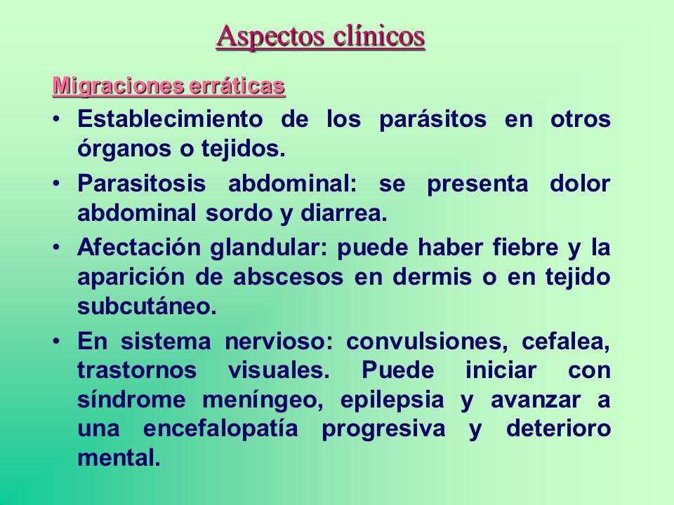 Aspectos clínicos Migraciones erráticas. Establecimiento de los parásitos en otros órganos o tejidos.