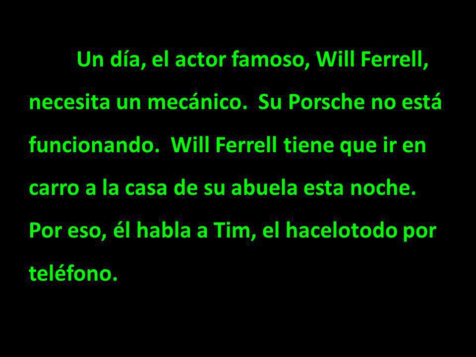 Un día, el actor famoso, Will Ferrell, necesita un mecánico
