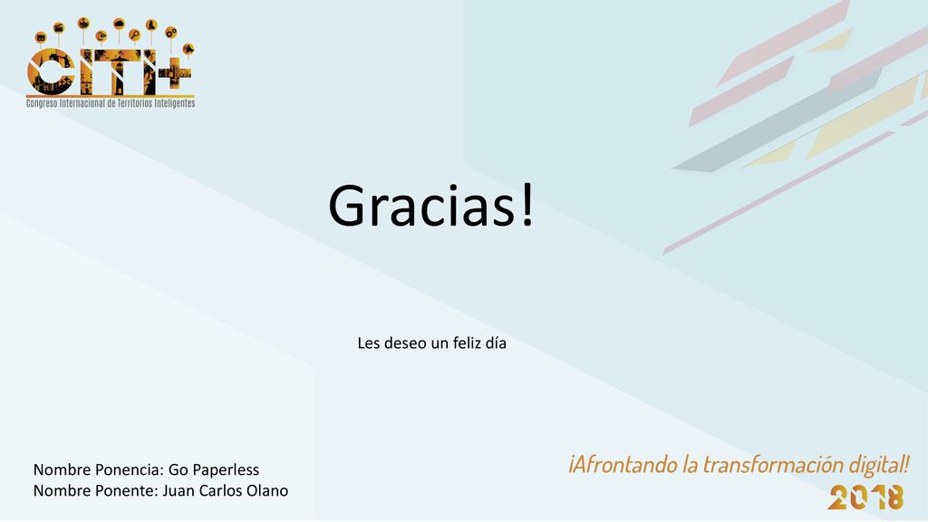 Gracias! Les deseo un feliz día Nombre Ponencia: Go Paperless