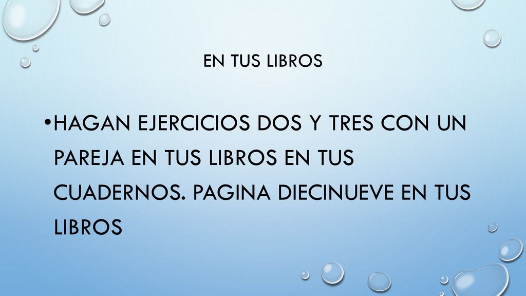 En tus libros Hagan ejercicios dos y tres con un pareja en tus libros en tus cuadernos.
