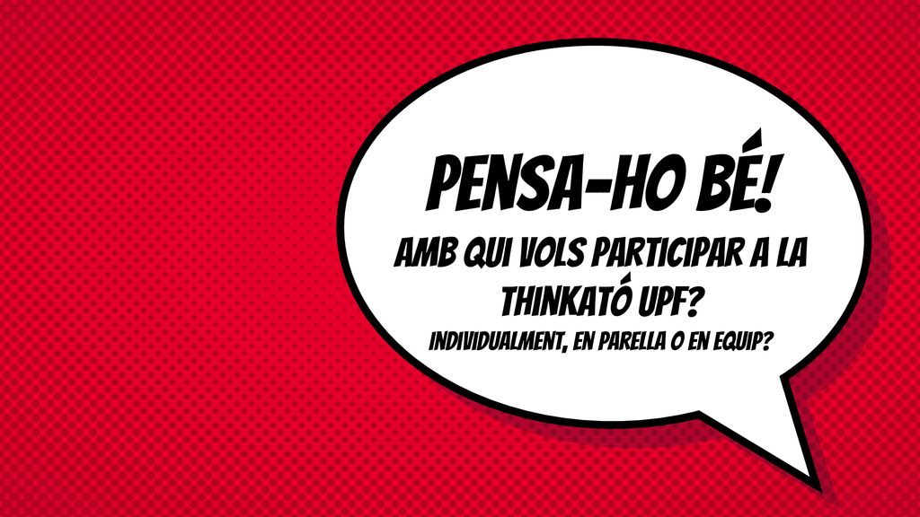 Pensa-ho bé. Amb qui vols participar a la Thinkató UPF