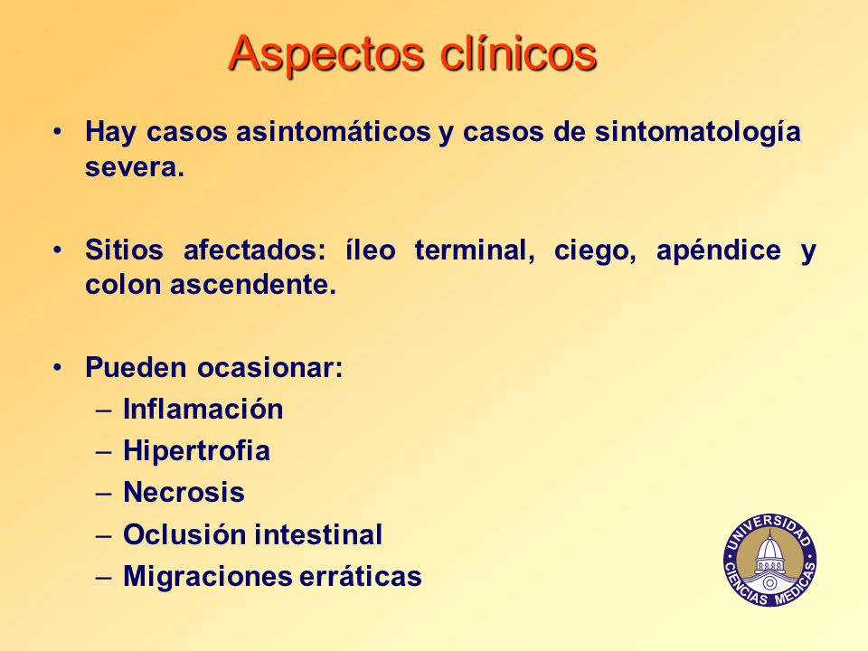 Aspectos clínicos Hay casos asintomáticos y casos de sintomatología severa. Sitios afectados: íleo terminal, ciego, apéndice y colon ascendente.