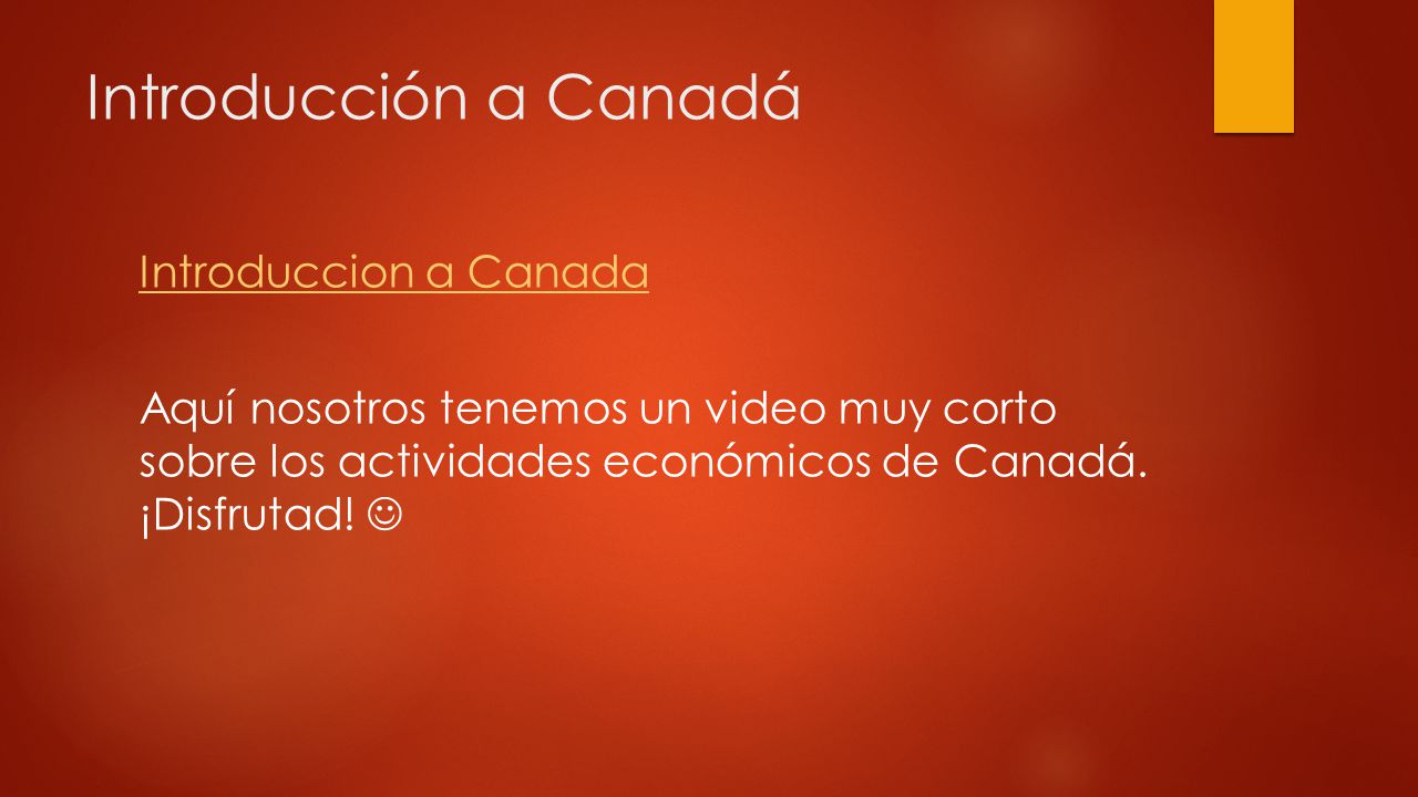 Introducción a Canadá Introduccion a Canada Aquí nosotros tenemos un video muy corto sobre los actividades económicos de Canadá.