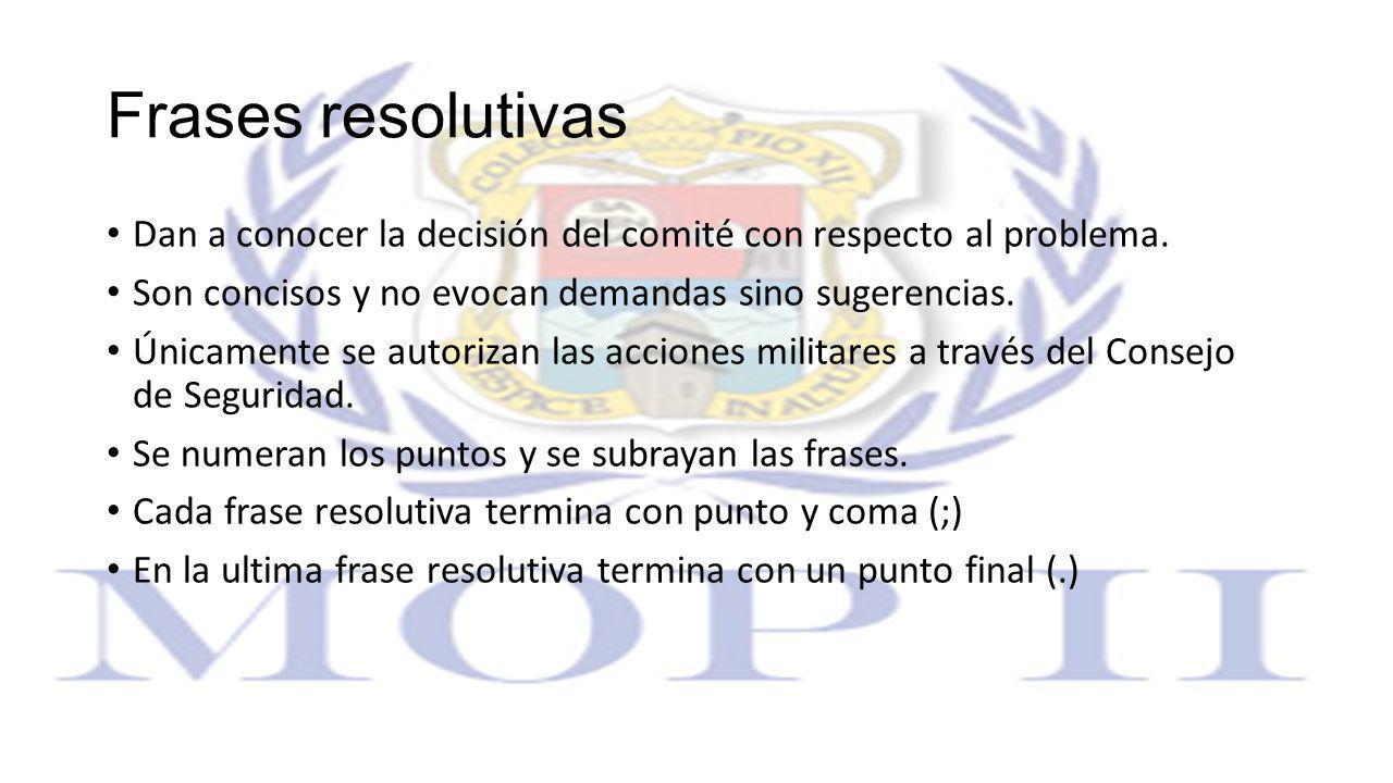 Frases resolutivas Dan a conocer la decisión del comité con respecto al problema. Son concisos y no evocan demandas sino sugerencias.