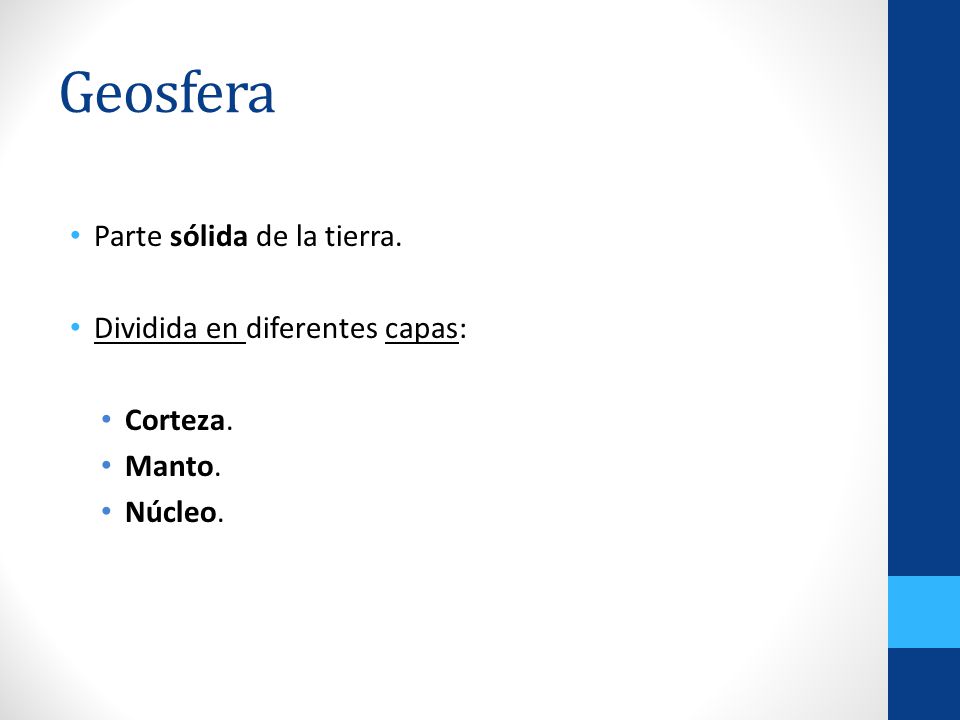 Geosfera Parte sólida de la tierra. Dividida en diferentes capas: