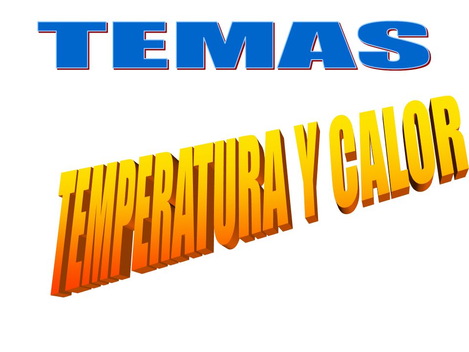 TEMAS TEMPERATURA Y CALOR