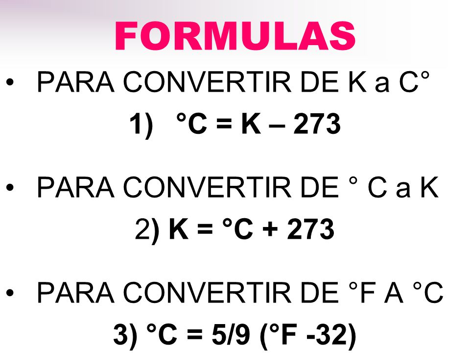 FORMULAS PARA CONVERTIR DE K a C° °C = K – 273