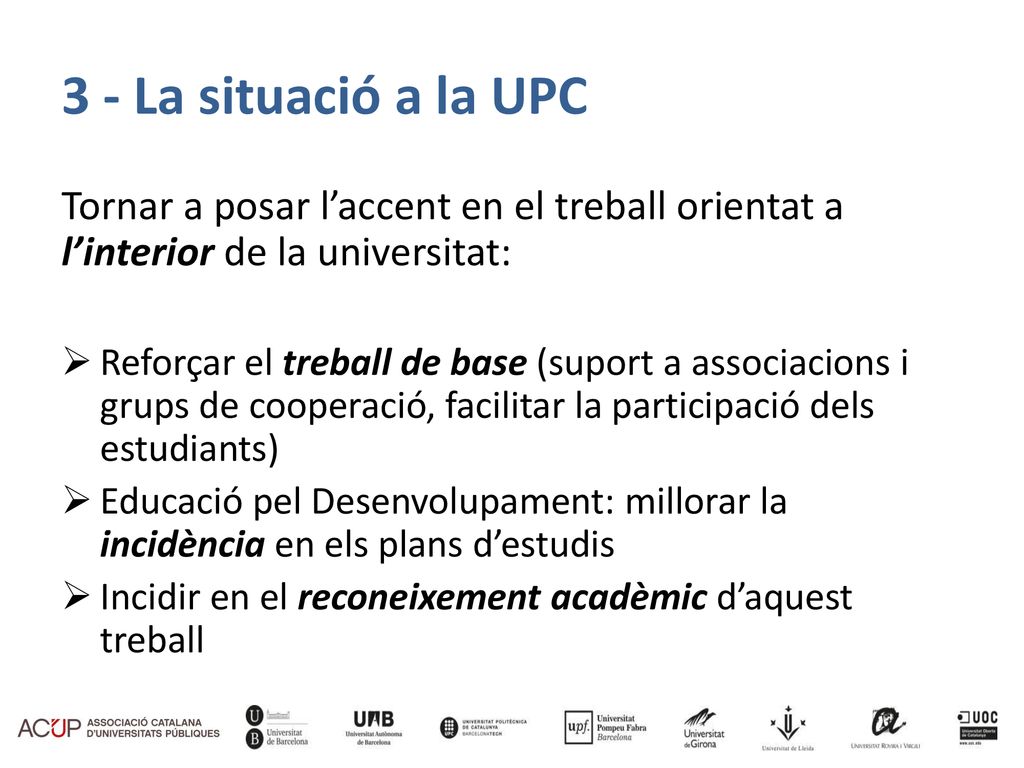 3 - La situació a la UPC Tornar a posar l’accent en el treball orientat a l’interior de la universitat: