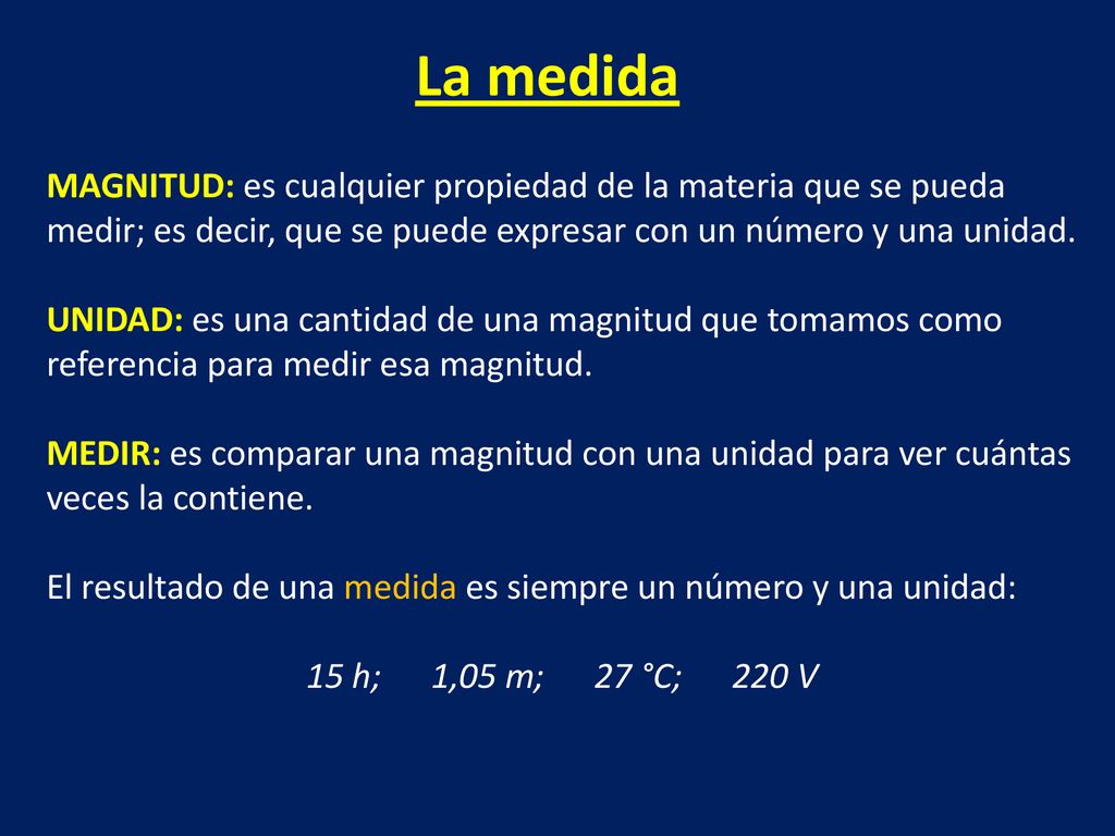 La medida MAGNITUD: es cualquier propiedad de la materia que se pueda medir; es decir, que se puede expresar con un número y una unidad.