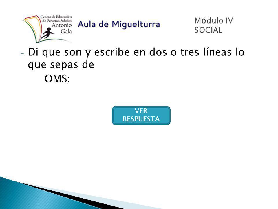 Di que son y escribe en dos o tres líneas lo que sepas de OMS: