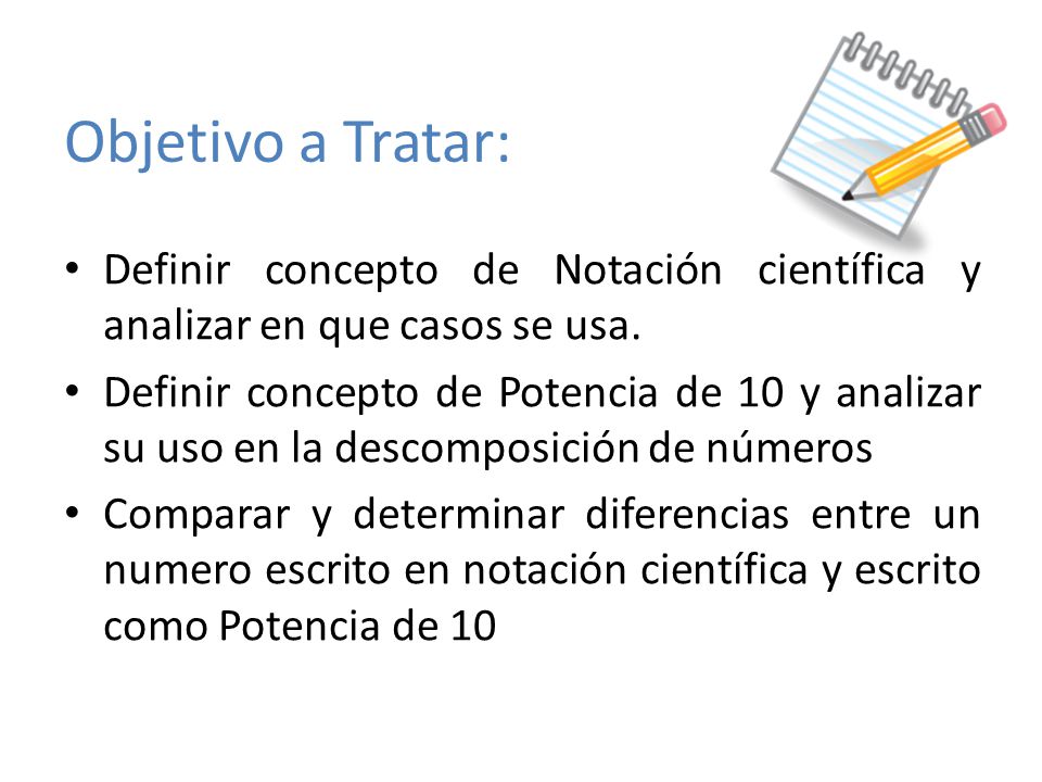 Objetivo a Tratar: Definir concepto de Notación científica y analizar en que casos se usa.