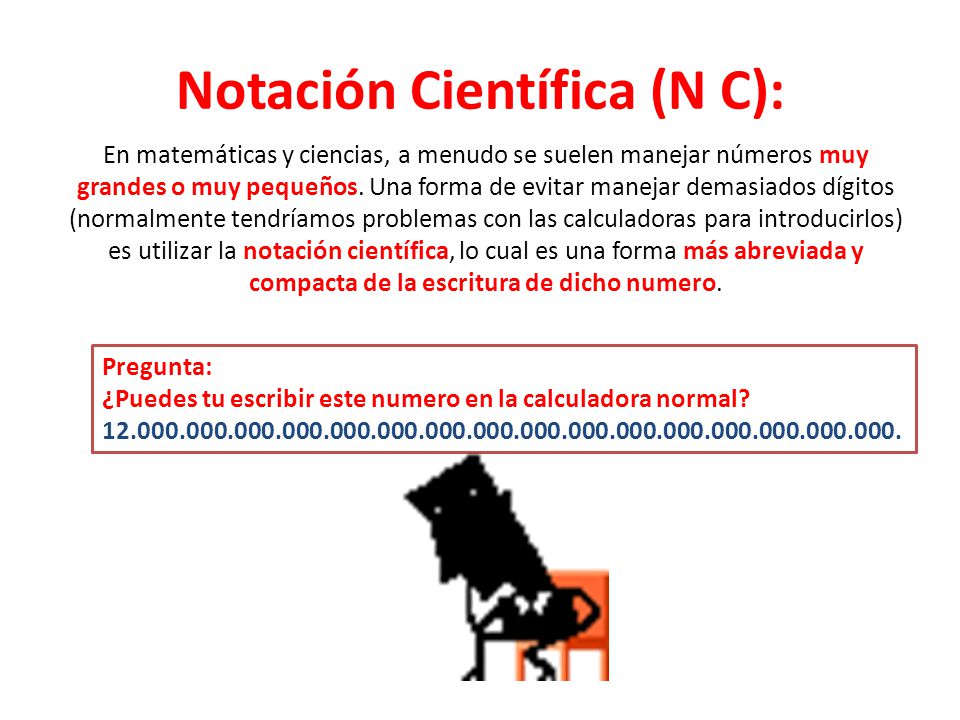 Notación Científica (N C):