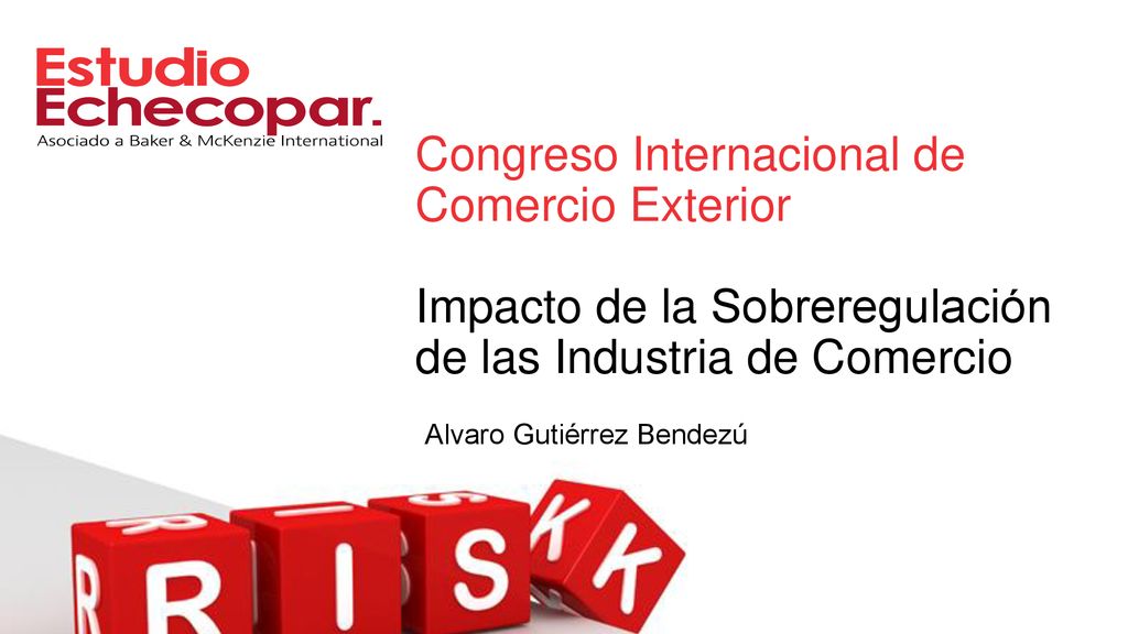 12 April 2019 Congreso Internacional de Comercio Exterior Impacto de la Sobreregulación de las Industria de Comercio.