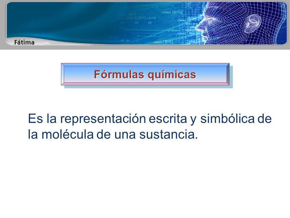 Fórmulas químicas Es la representación escrita y simbólica de la molécula de una sustancia.