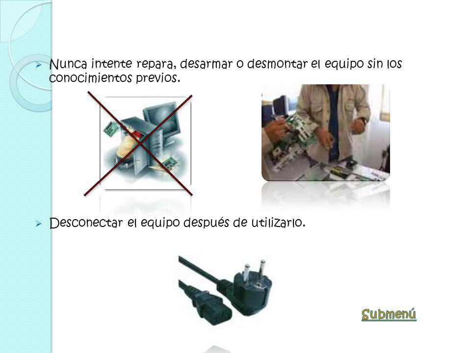 Nunca intente repara, desarmar o desmontar el equipo sin los conocimientos previos.