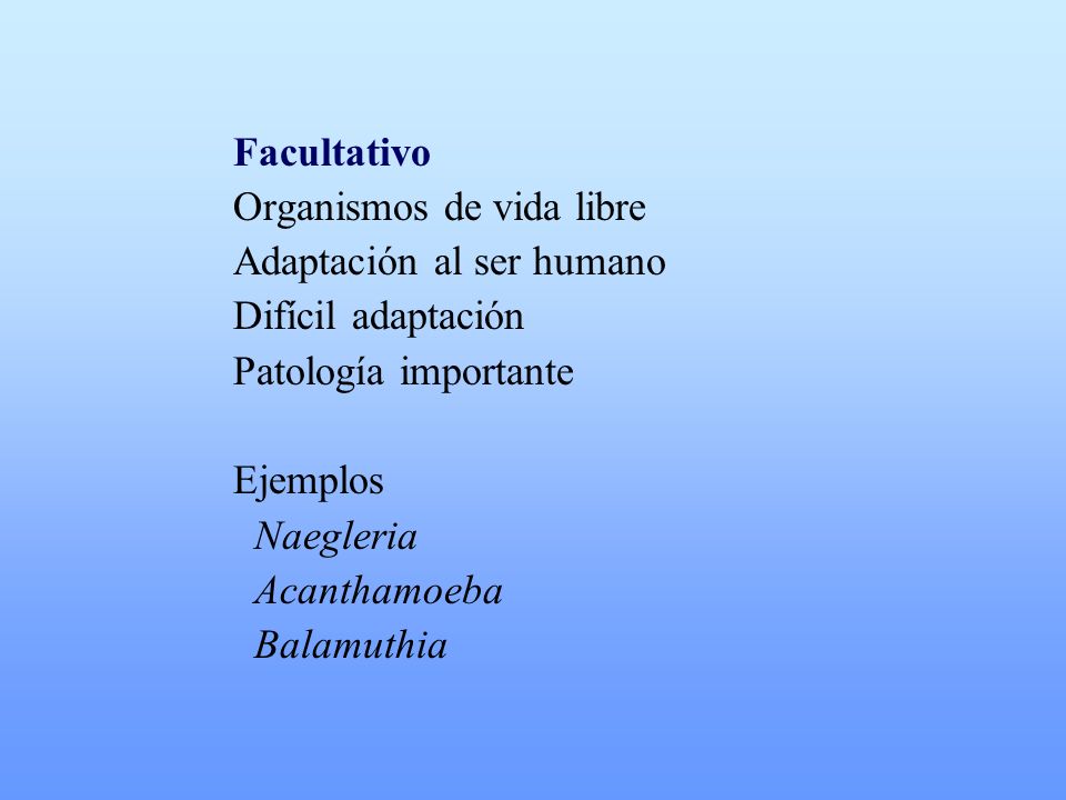 Facultativo Organismos de vida libre. Adaptación al ser humano. Difícil adaptación. Patología importante.
