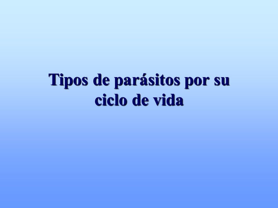 Tipos de parásitos por su ciclo de vida