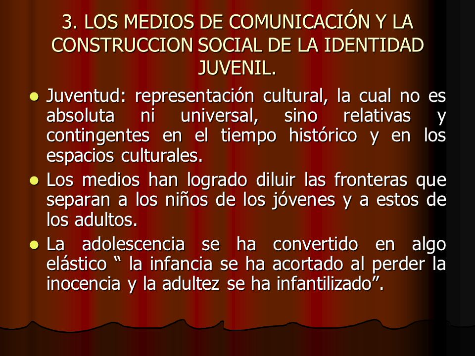 3. LOS MEDIOS DE COMUNICACIÓN Y LA CONSTRUCCION SOCIAL DE LA IDENTIDAD JUVENIL.