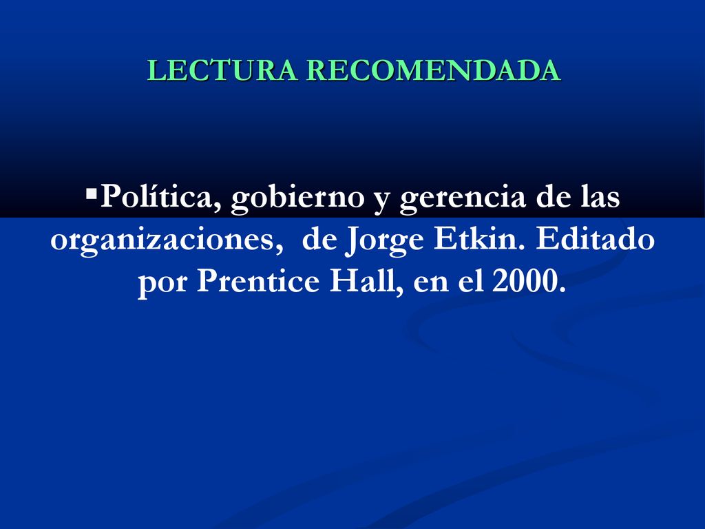 LECTURA RECOMENDADA Política, gobierno y gerencia de las organizaciones, de Jorge Etkin.