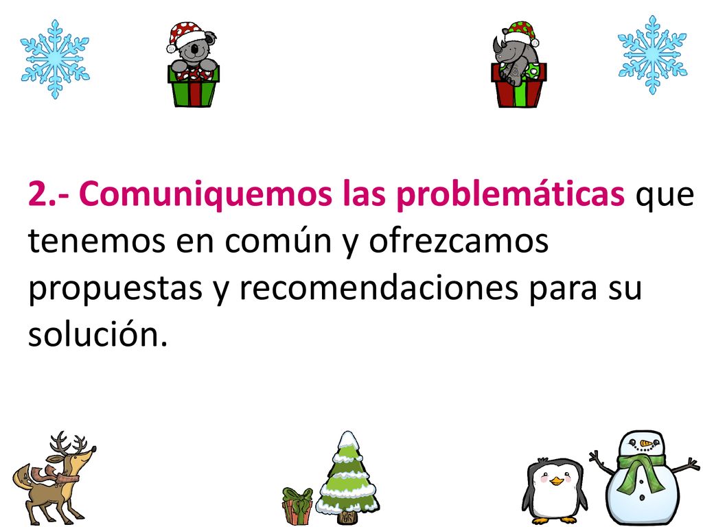 2.- Comuniquemos las problemáticas que tenemos en común y ofrezcamos propuestas y recomendaciones para su solución.