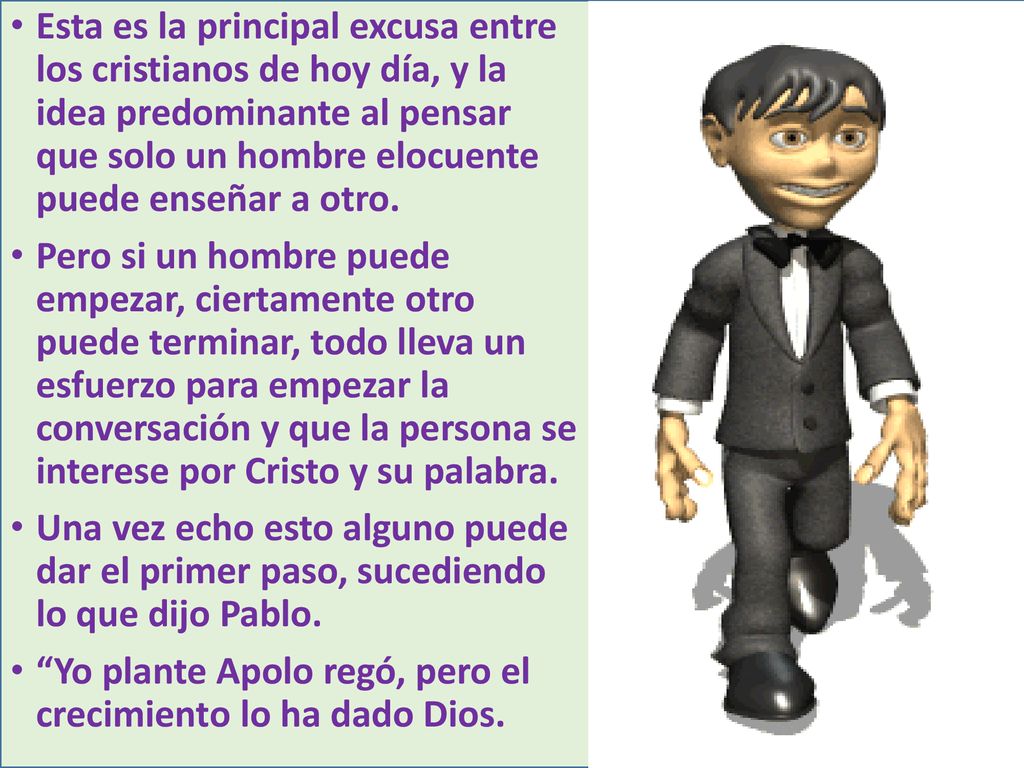 Esta es la principal excusa entre los cristianos de hoy día, y la idea predominante al pensar que solo un hombre elocuente puede enseñar a otro.