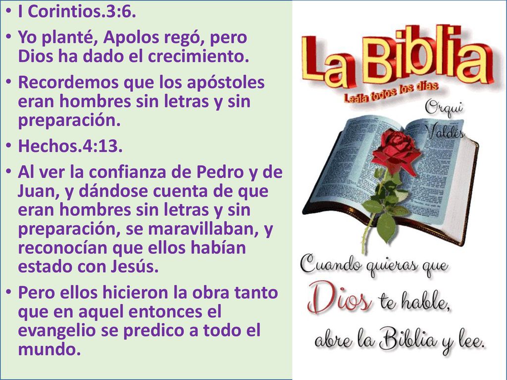 I Corintios.3:6. Yo planté, Apolos regó, pero Dios ha dado el crecimiento.