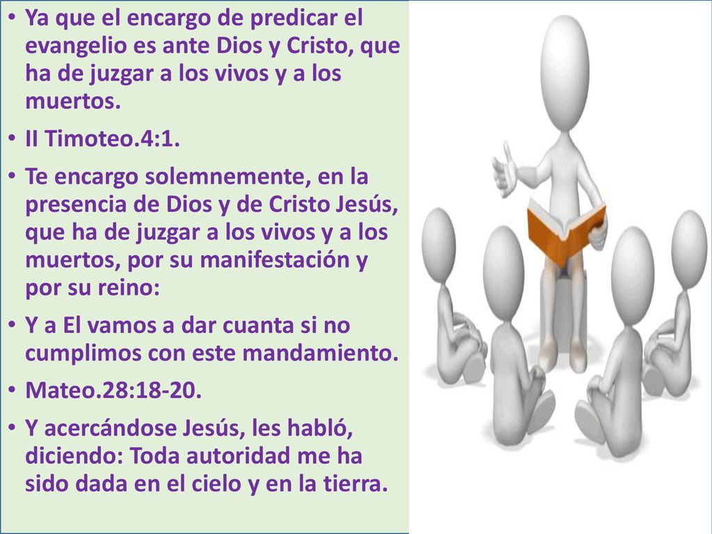 Ya que el encargo de predicar el evangelio es ante Dios y Cristo, que ha de juzgar a los vivos y a los muertos.