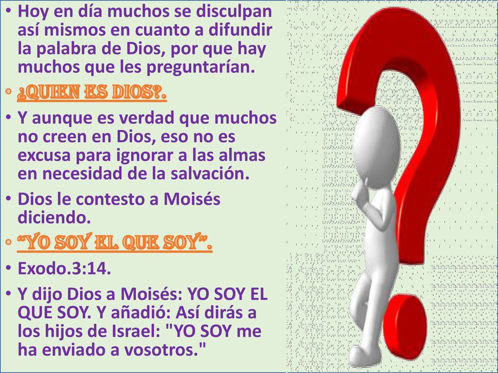 Hoy en día muchos se disculpan así mismos en cuanto a difundir la palabra de Dios, por que hay muchos que les preguntarían.