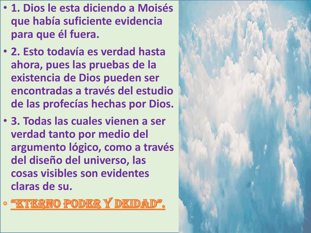 1. Dios le esta diciendo a Moisés que había suficiente evidencia para que él fuera.