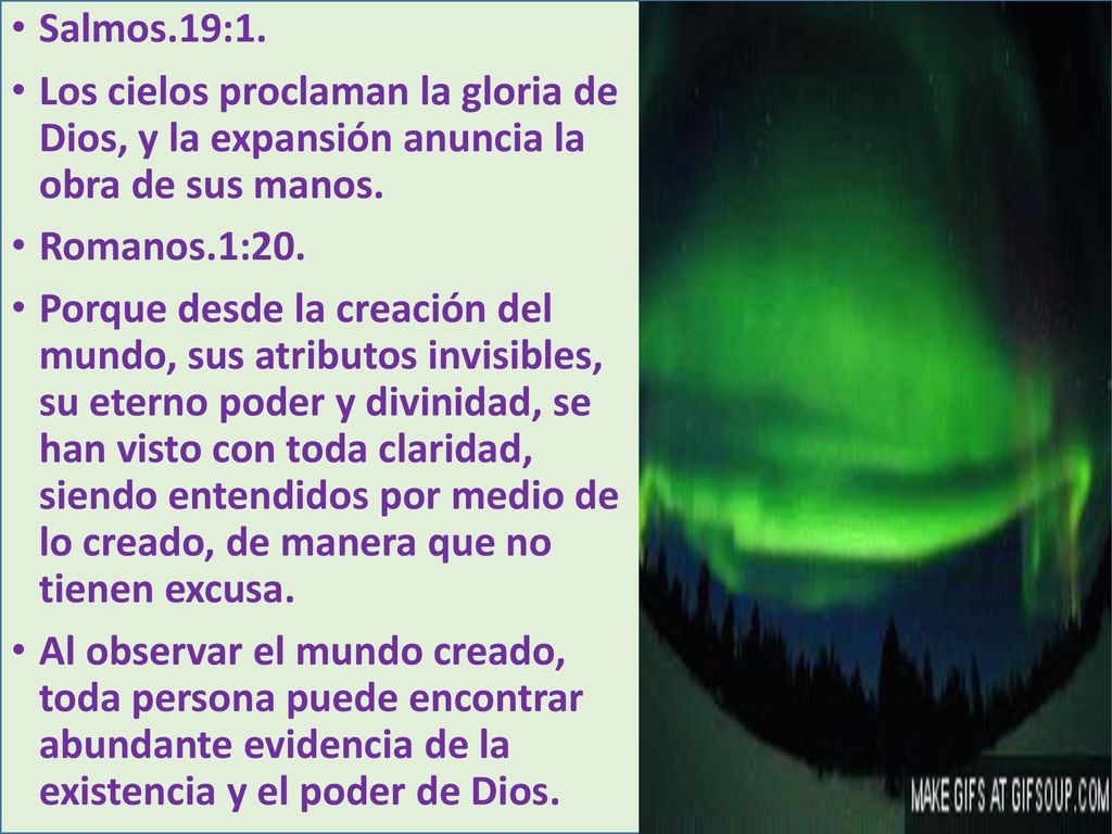Salmos.19:1. Los cielos proclaman la gloria de Dios, y la expansión anuncia la obra de sus manos.