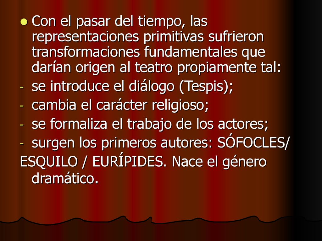 Con el pasar del tiempo, las representaciones primitivas sufrieron transformaciones fundamentales que darían origen al teatro propiamente tal: