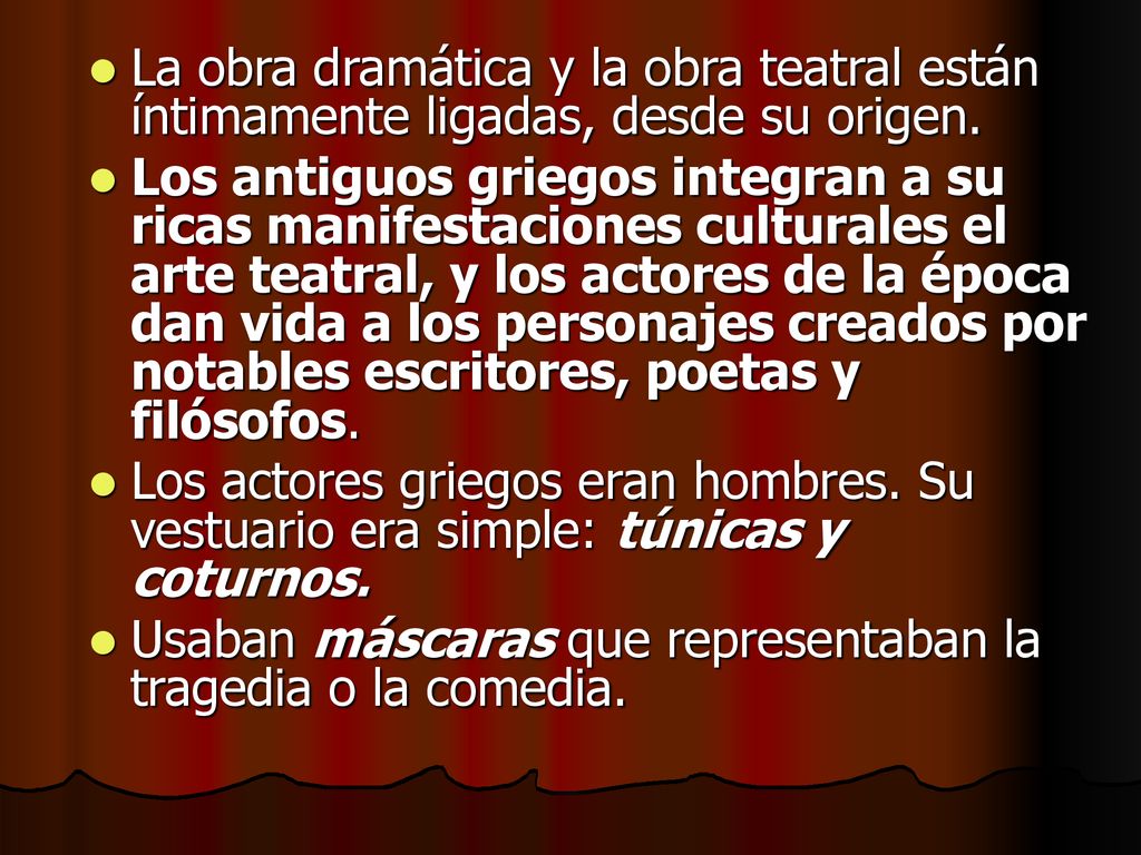 La obra dramática y la obra teatral están íntimamente ligadas, desde su origen.